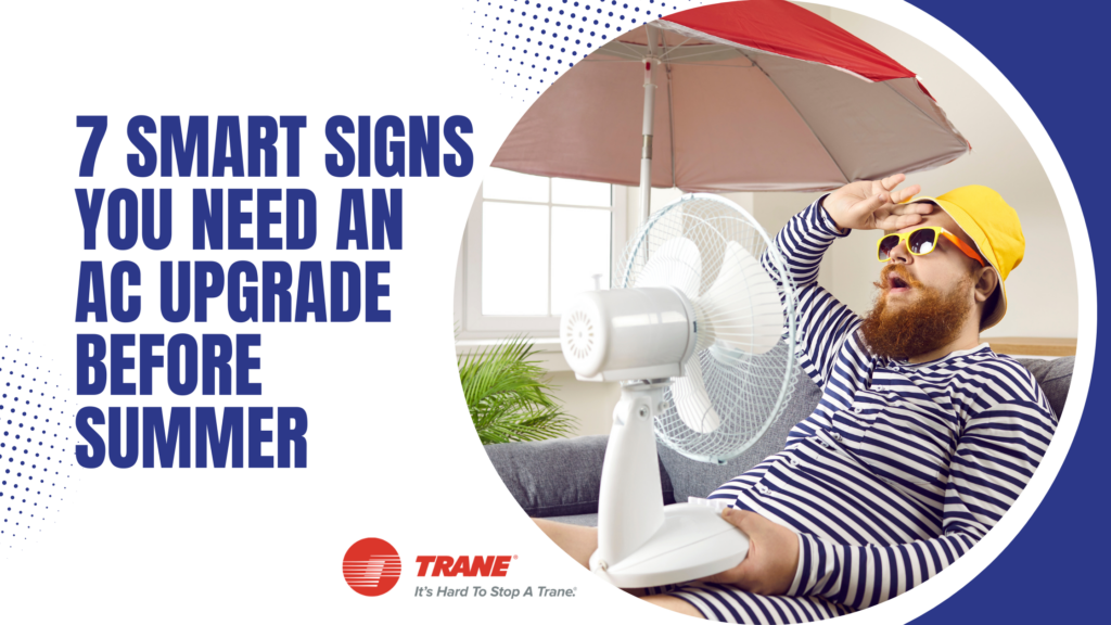 7 Smart Signs You Need an AC Upgrade Before Summer